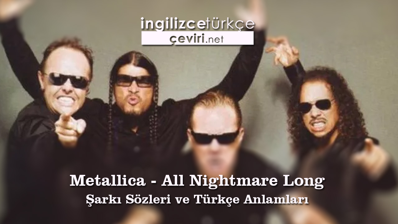 Metallica All Nightmare Long Sarki Sozleri Ve Turkce Anlamlari Metin Web Sayfa Dosya Ve Fotograf Ceviri