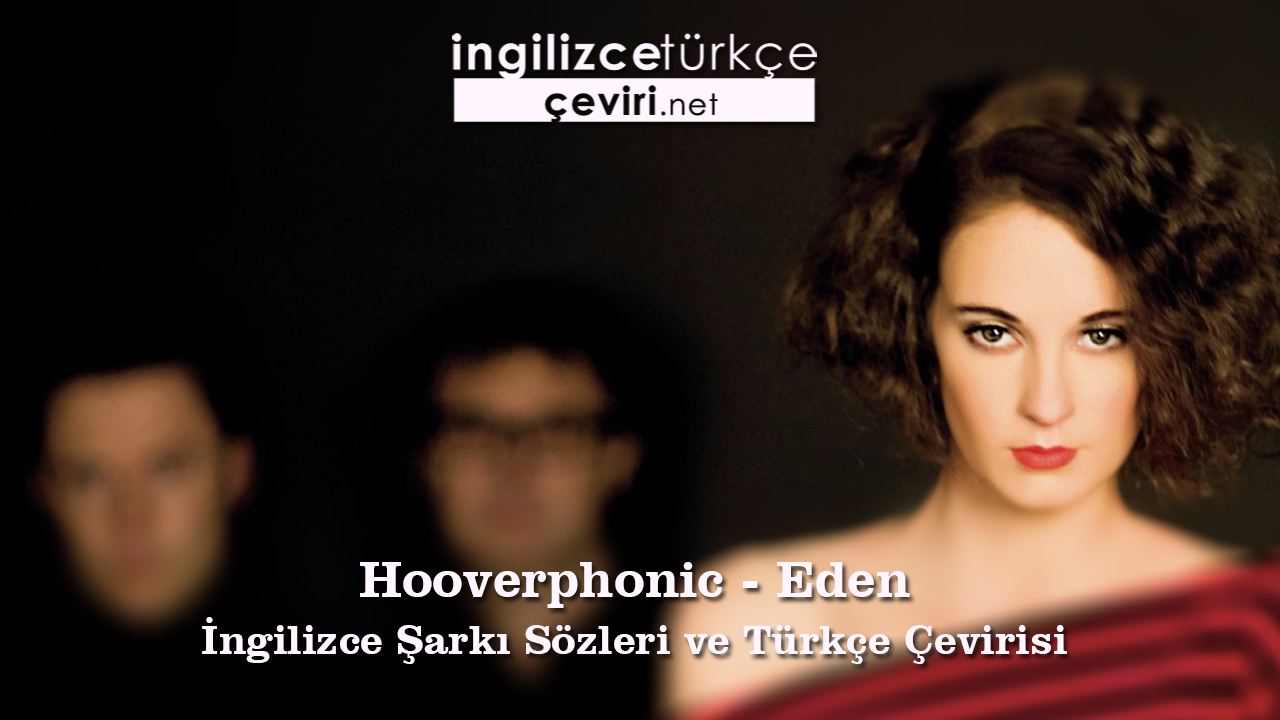 Hooverphonic Eden Ingilizce Sarki Sozleri Ve Turkce Cevirisi Metin Web Sayfa Dosya Ve Fotograf Ceviri