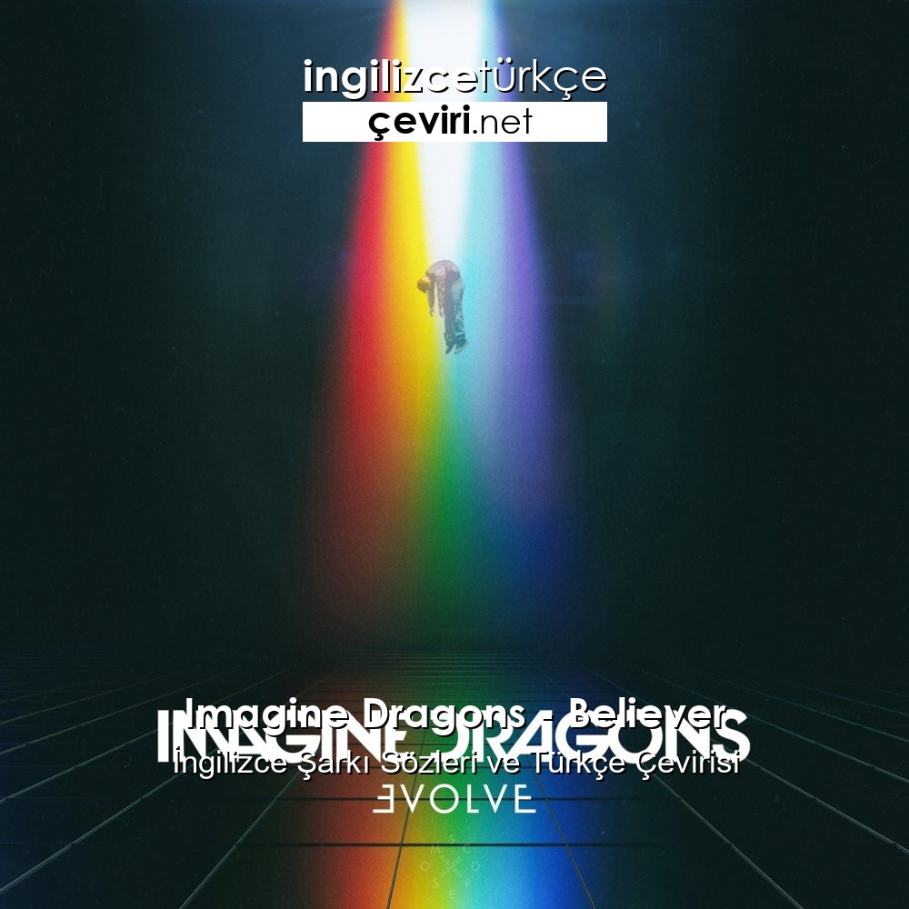 Imagine Dragons Believer Ingilizce Sarki Sozleri Ve Turkce Cevirisi Metin Web Sayfa Dosya Ve Fotograf Ceviri