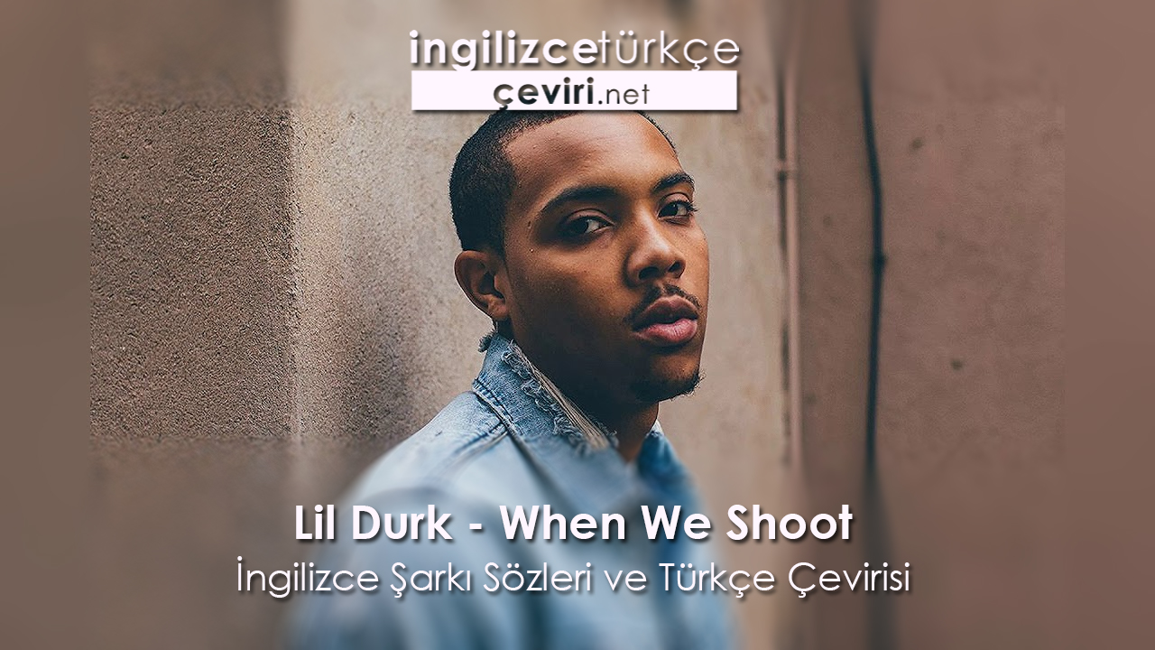 Lil Durk When We Shoot Ingilizce Sarki Sozleri Ve Turkce Cevirisi Metin Web Sayfa Dosya Ve Fotograf Ceviri