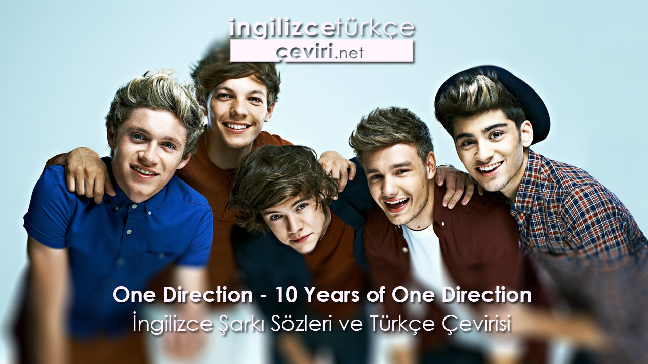 One Direction 10 Years Of One Direction Ingilizce Sarki Sozleri Ve Turkce Cevirisi Metin Web Sayfa Dosya Ve Fotograf Ceviri