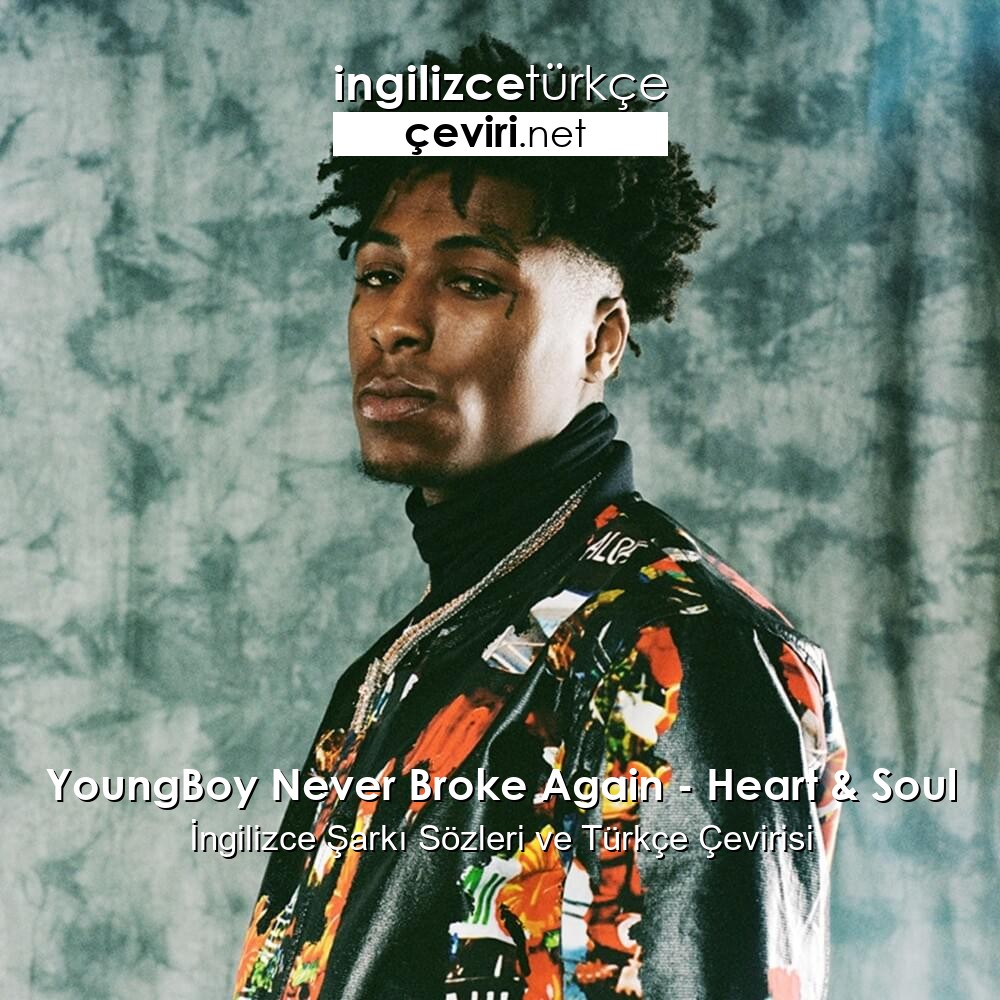 youngboy never broke again heart soul ingilizce sarki sozleri ve turkce cevirisi metin web sayfa dosya ve fotograf ceviri